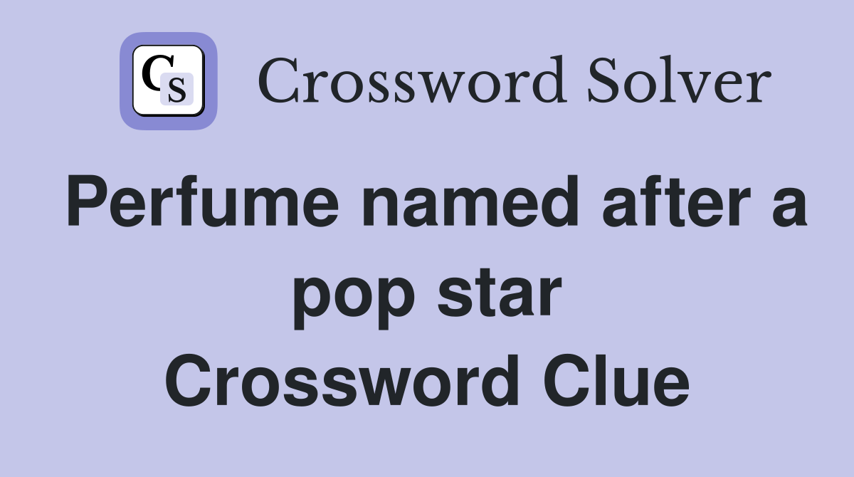 Perfume named after a pop star Crossword Clue