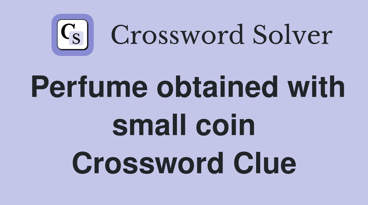 Perfume obtained with small coin Crossword Clue