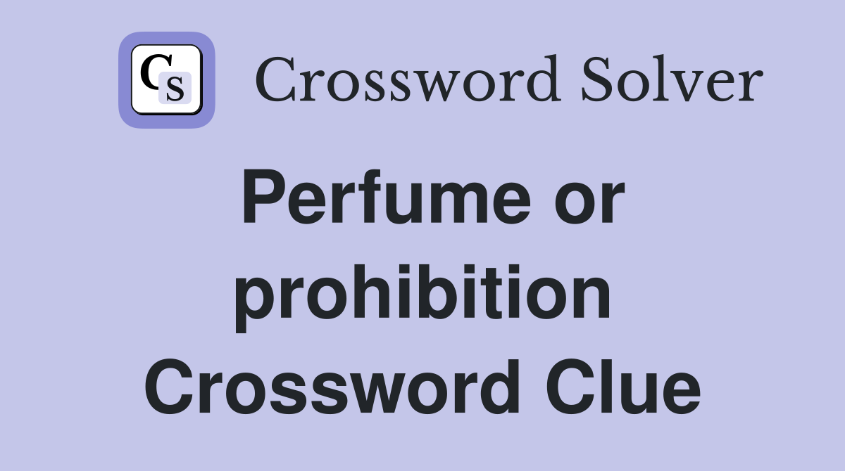 Perfume or prohibition Crossword Clue