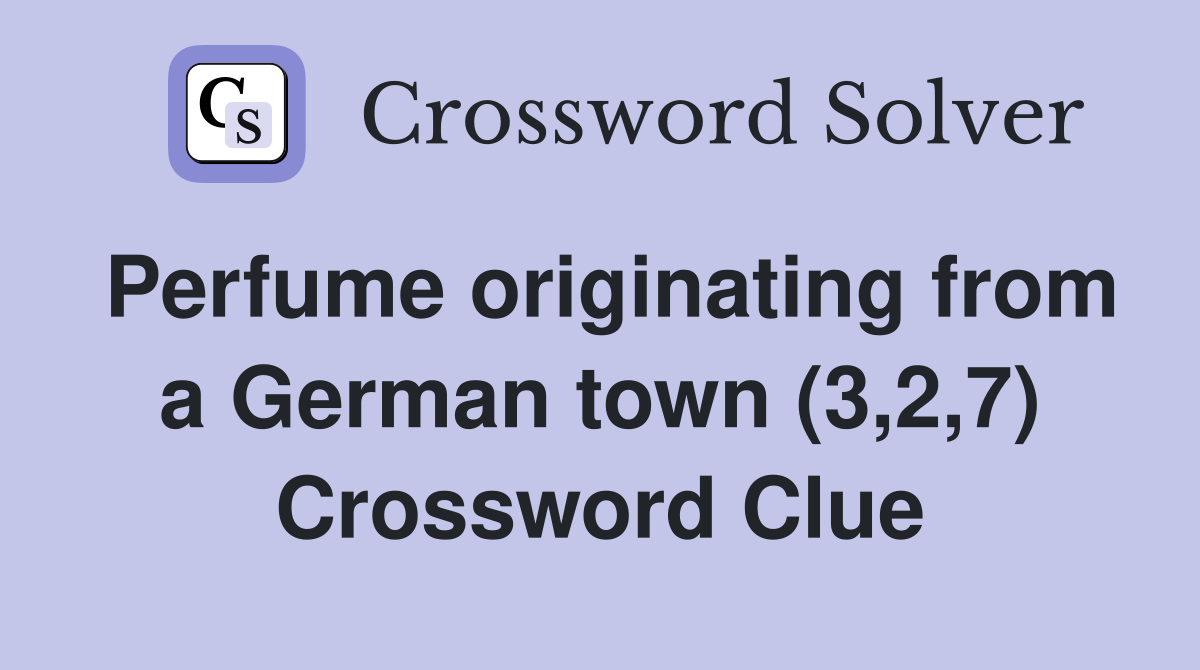 Perfume originating from a German town (3,2,7) Crossword Clue