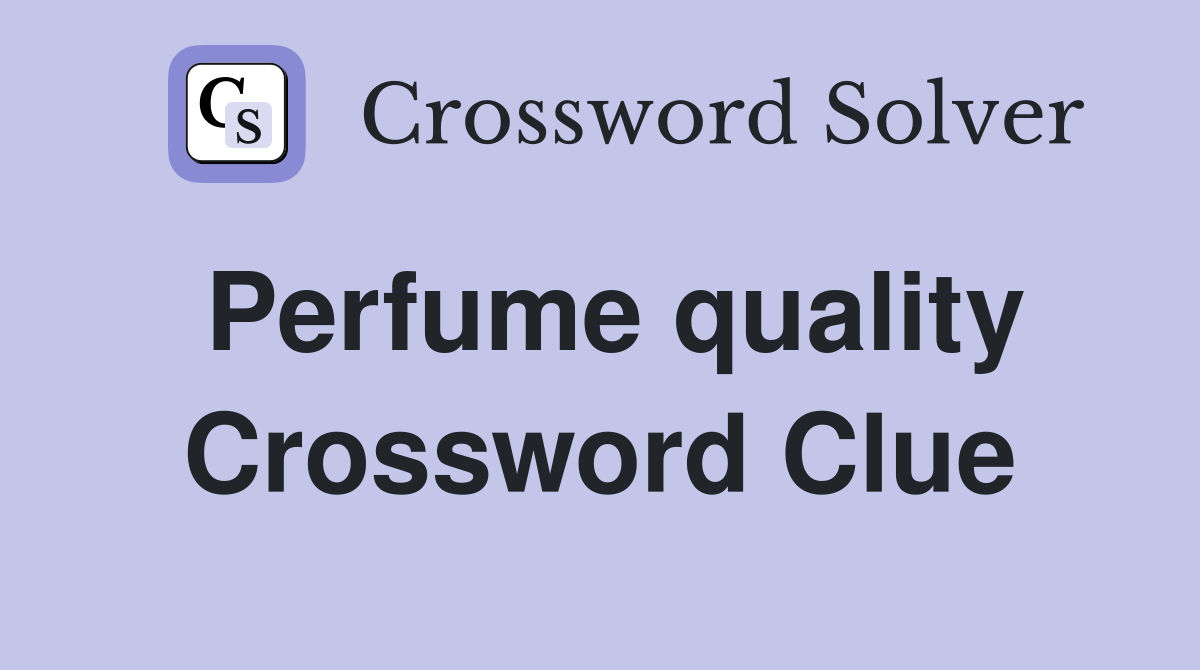 Perfume quality Crossword Clue