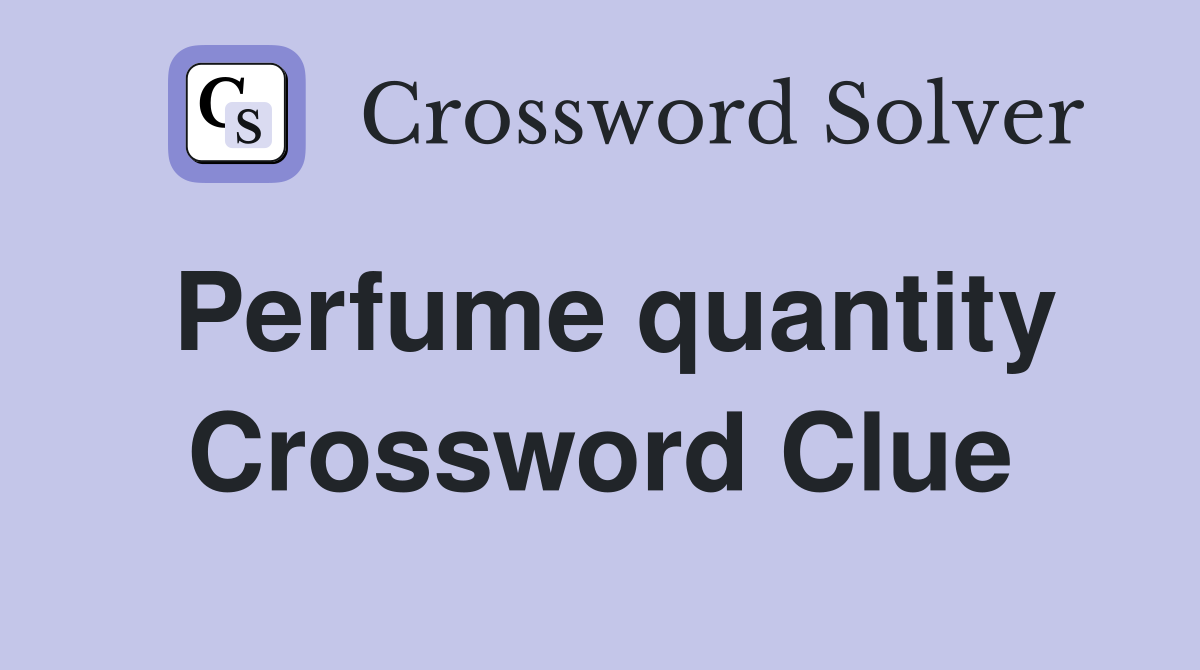 Perfume quantity Crossword Clue