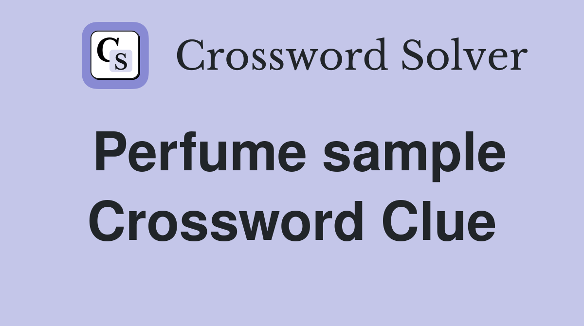 Perfume sample Crossword Clue