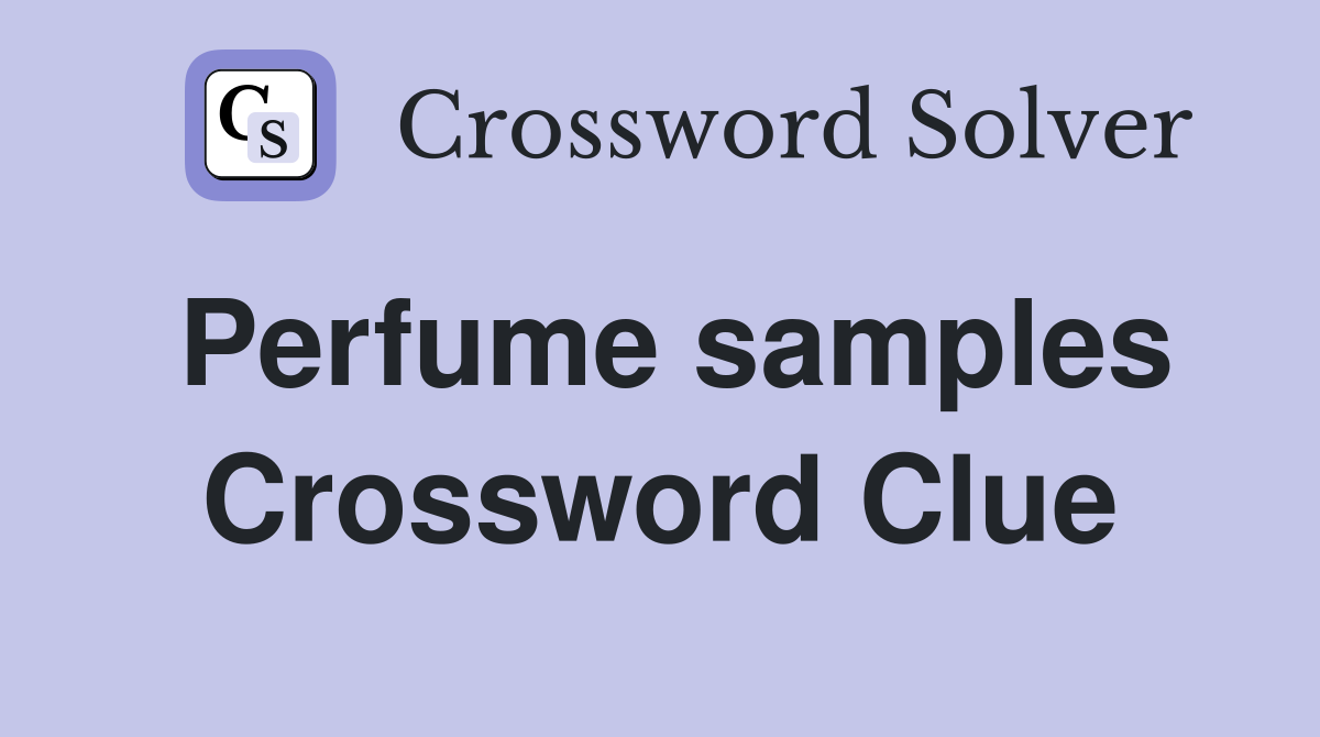 Perfume samples Crossword Clue