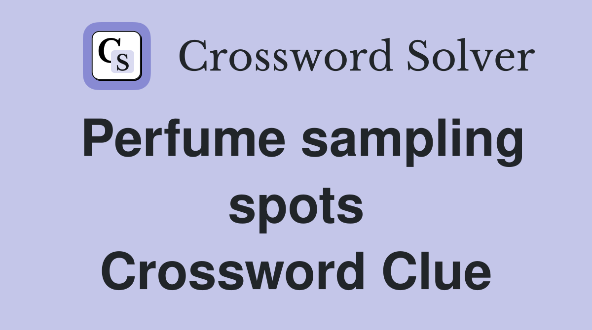Perfume sampling spots Crossword Clue