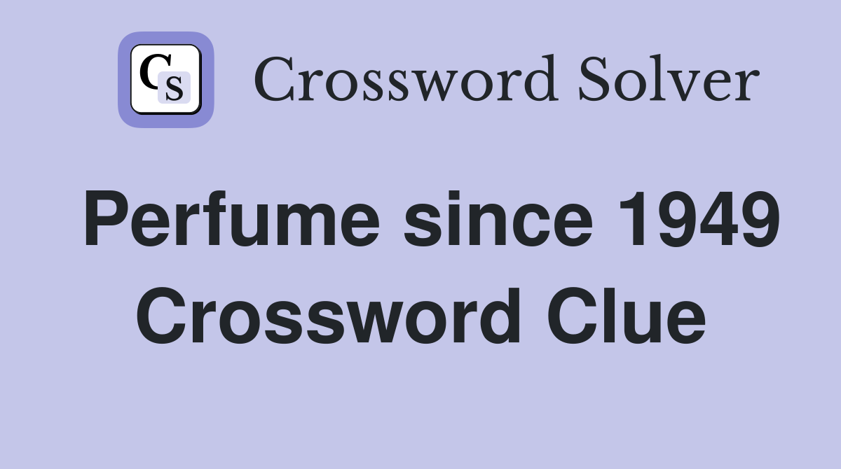 Perfume since 1949 Crossword Clue