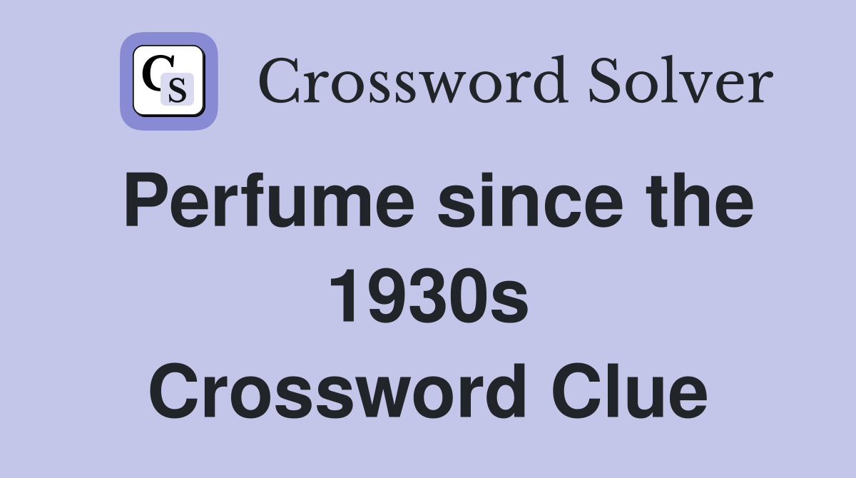 Perfume since the 1930s Crossword Clue