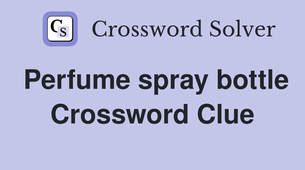 Perfume spray bottle Crossword Clue