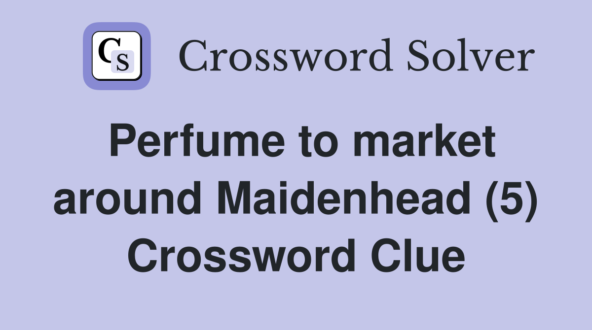 Perfume to market around Maidenhead (5) Crossword Clue