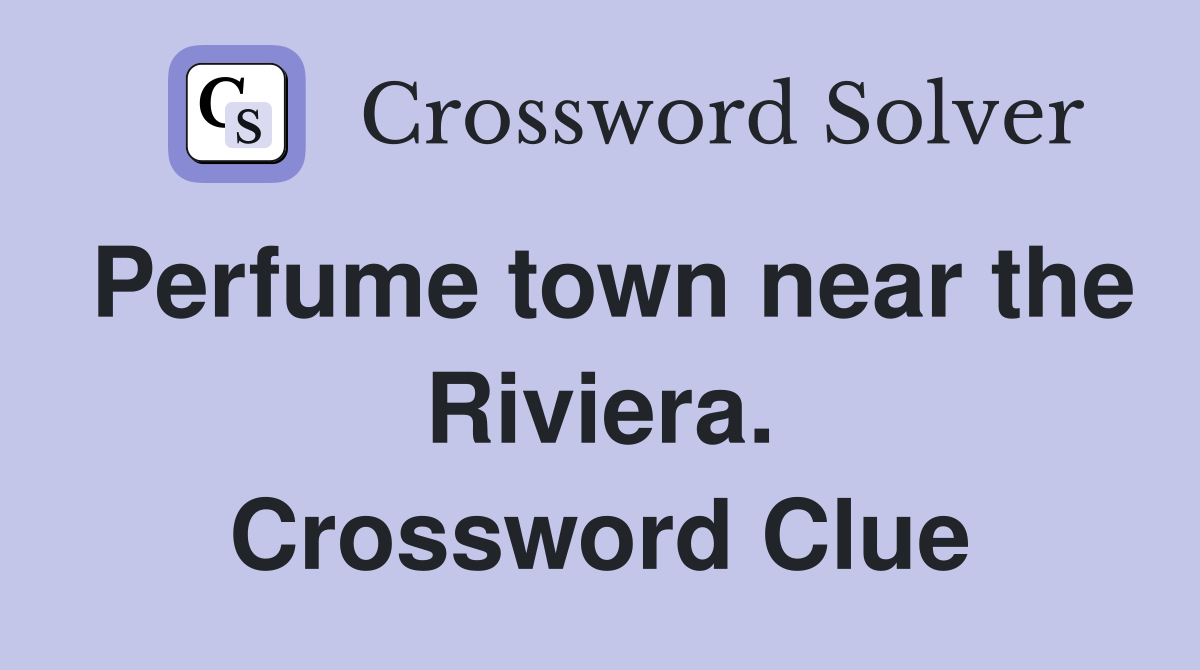 Perfume town near the Riviera. Crossword Clue
