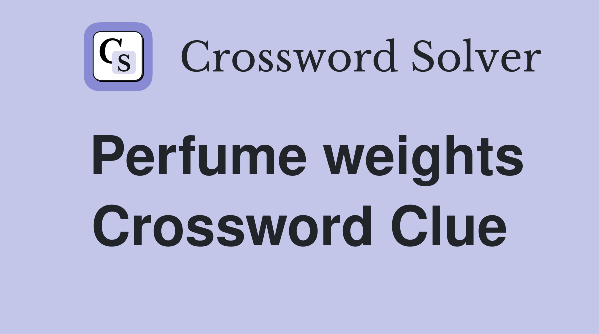Perfume weights Crossword Clue