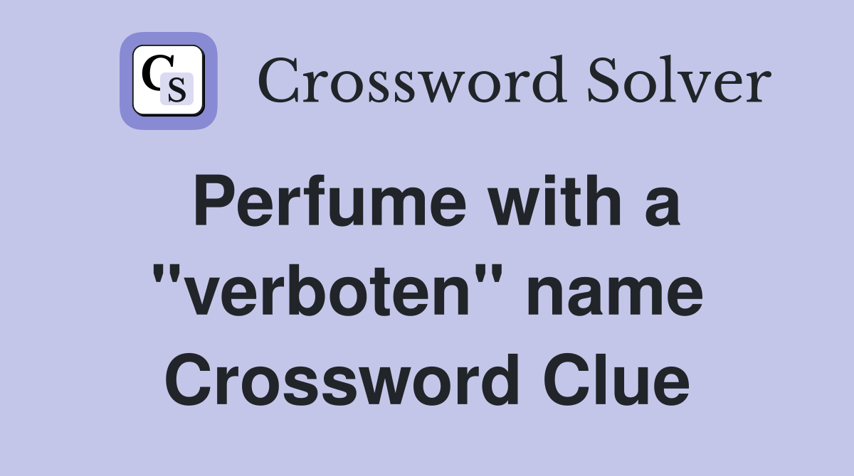 Perfume with a "verboten" name Crossword Clue