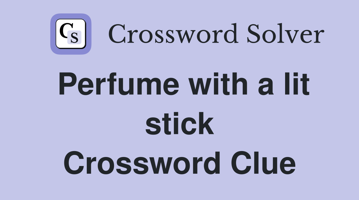 Perfume with a lit stick Crossword Clue