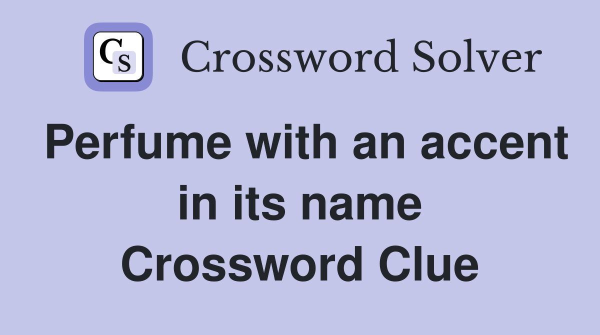 Perfume with an accent in its name Crossword Clue