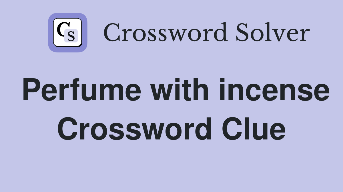 Perfume with incense Crossword Clue