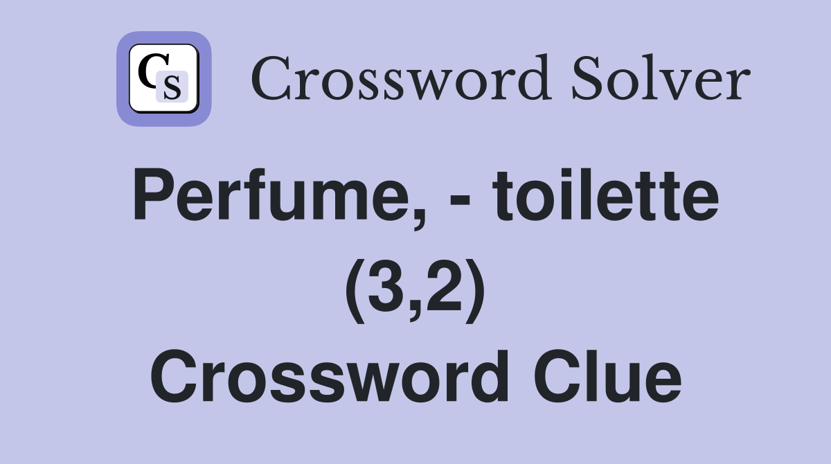Perfume, - toilette (3,2) Crossword Clue
