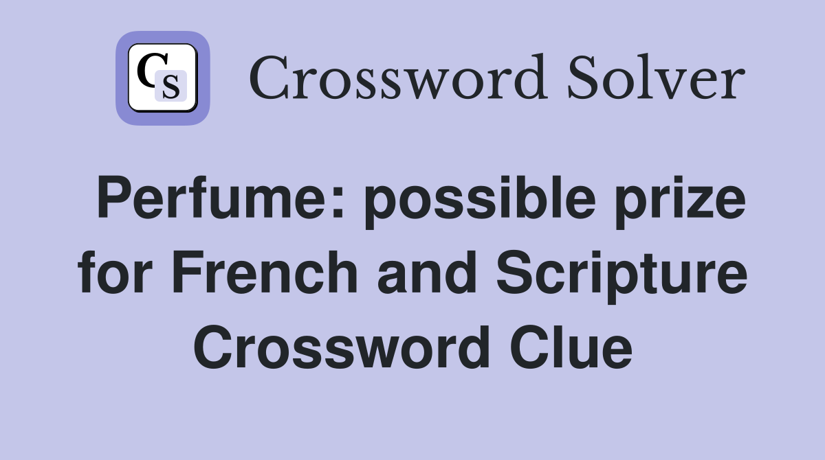 Perfume: possible prize for French and Scripture Crossword Clue