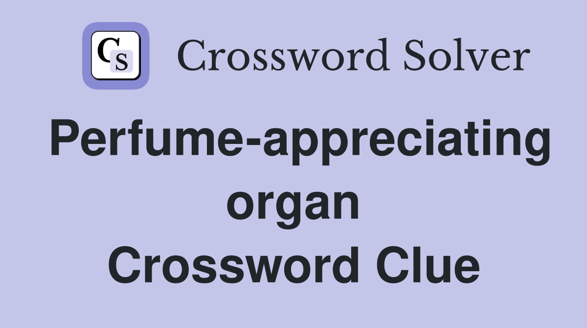 Perfume-appreciating organ Crossword Clue