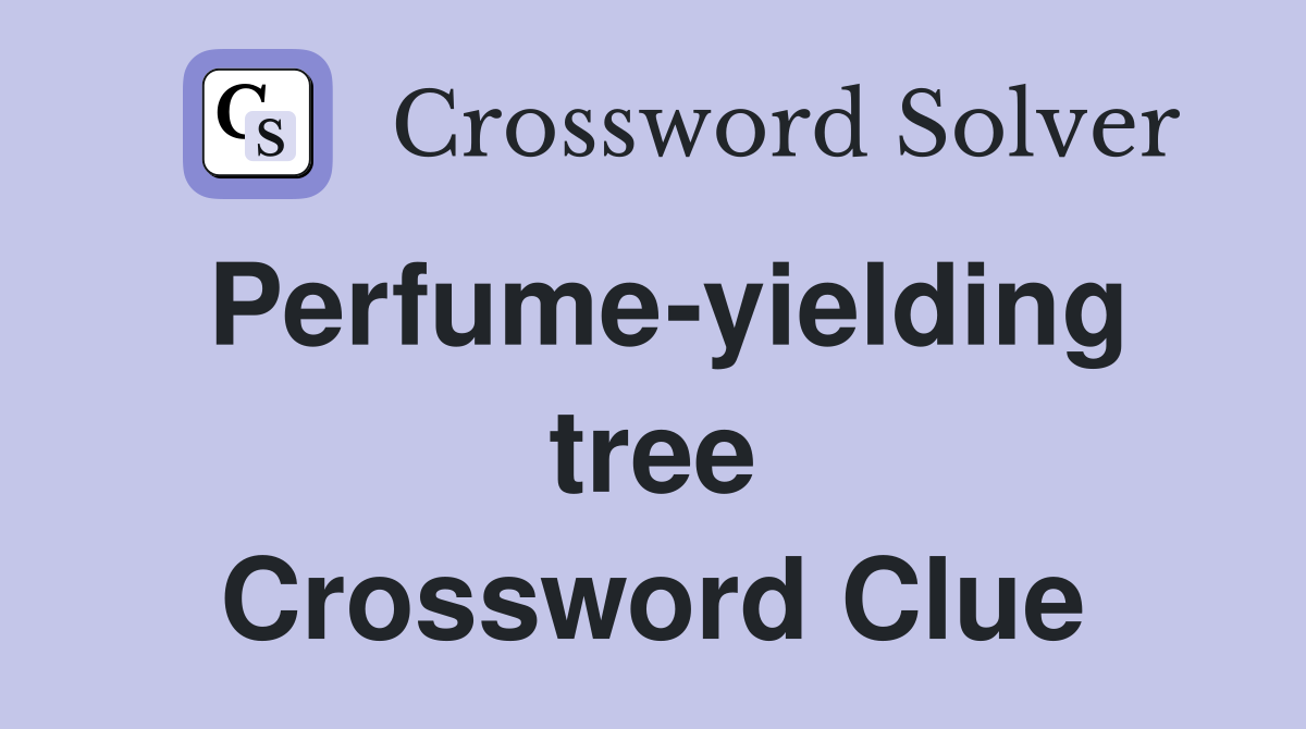 Perfume-yielding tree Crossword Clue