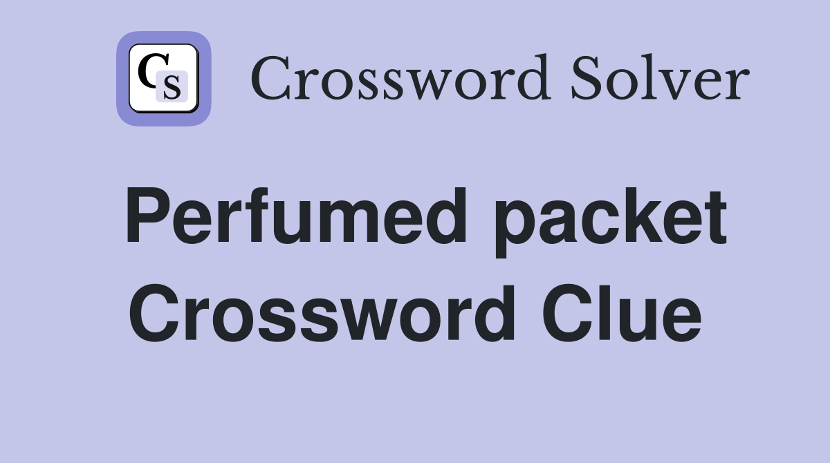 Perfumed packet Crossword Clue
