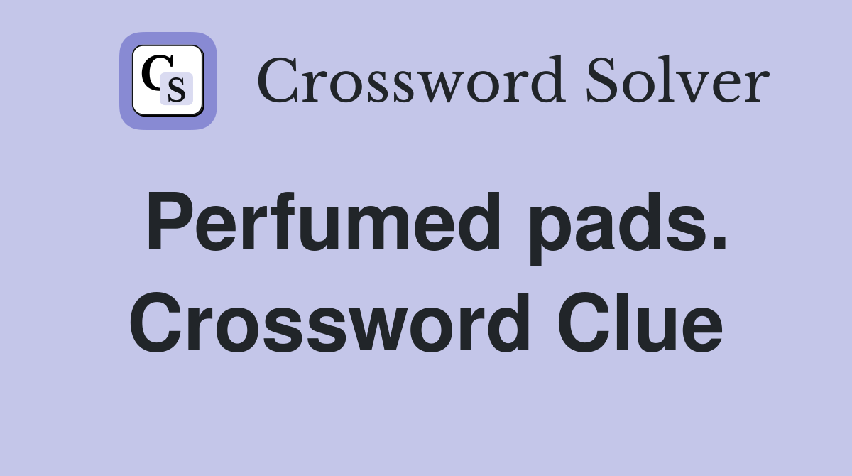 Perfumed pads. Crossword Clue