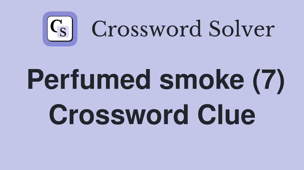 Perfumed smoke (7) Crossword Clue