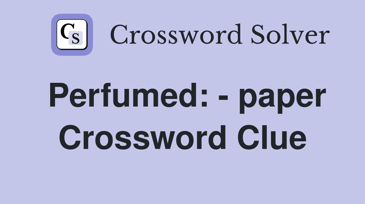 Perfumed: - paper Crossword Clue