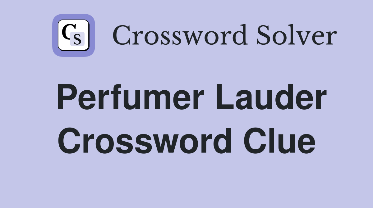 Perfumer Lauder Crossword Clue