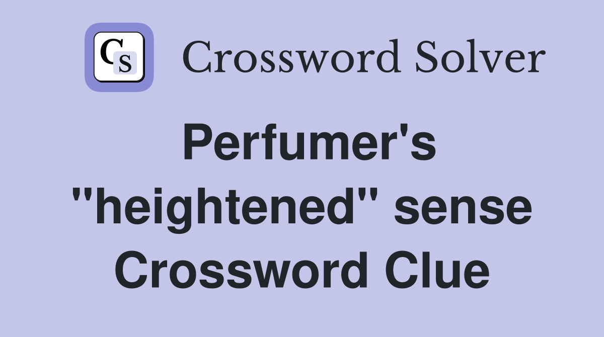 Perfumer's "heightened" sense Crossword Clue