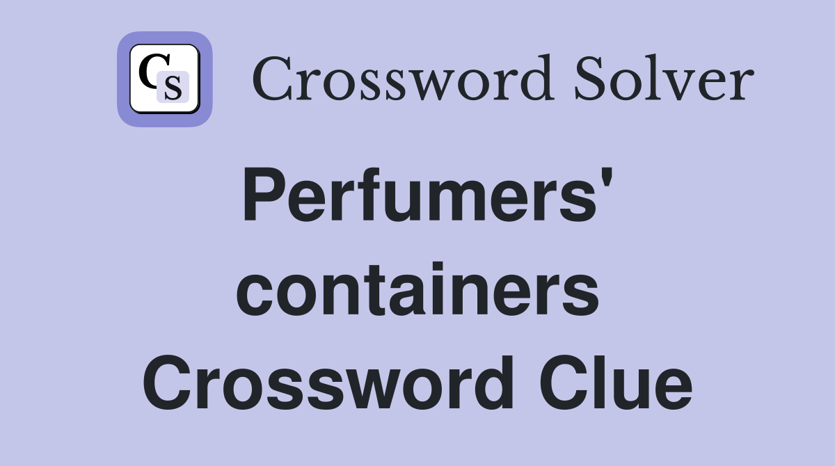 Perfumers' containers Crossword Clue