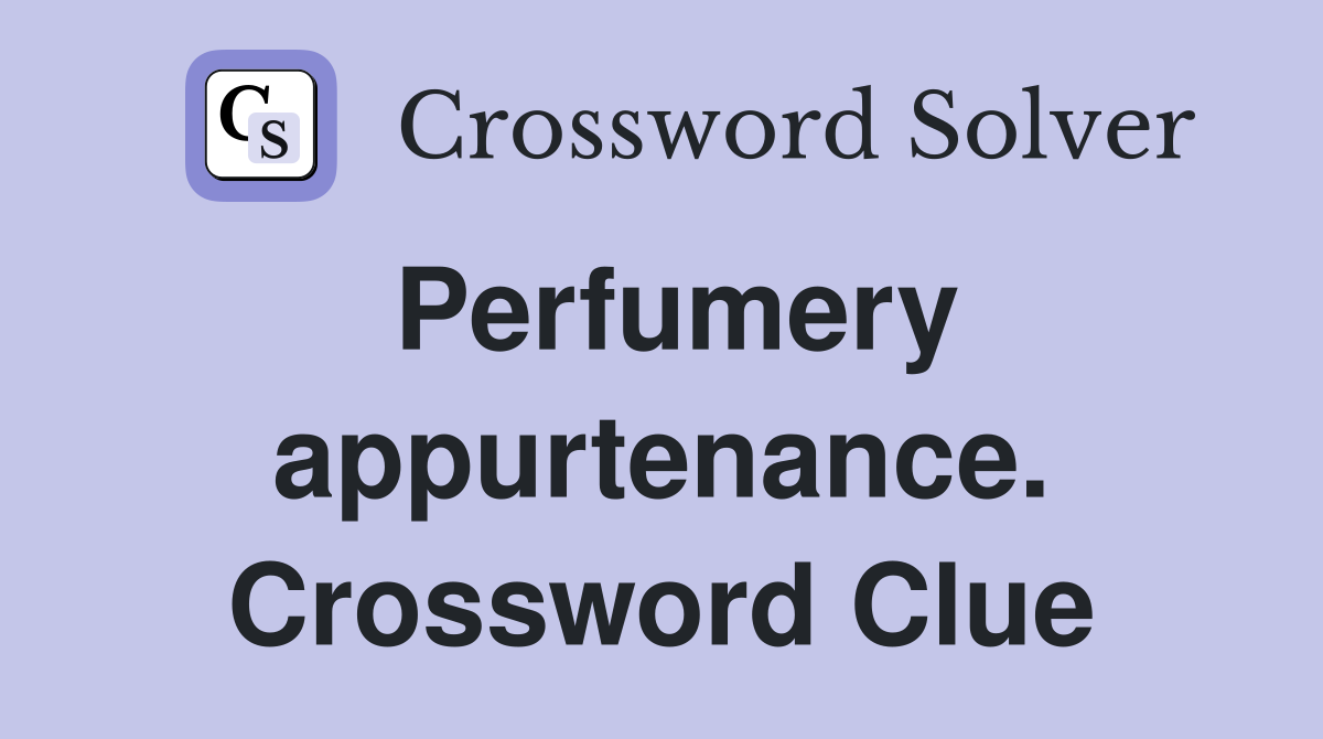 Perfumery appurtenance. Crossword Clue