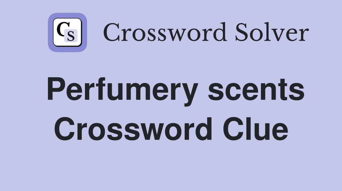 Perfumery scents Crossword Clue