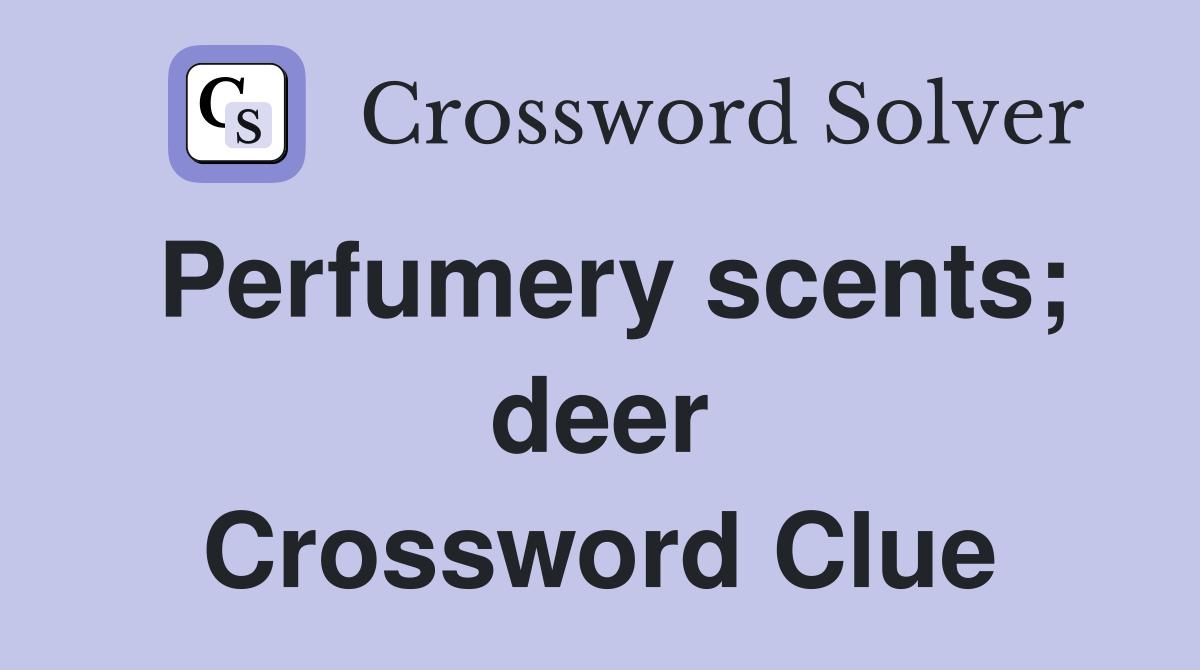 Perfumery scents; deer Crossword Clue