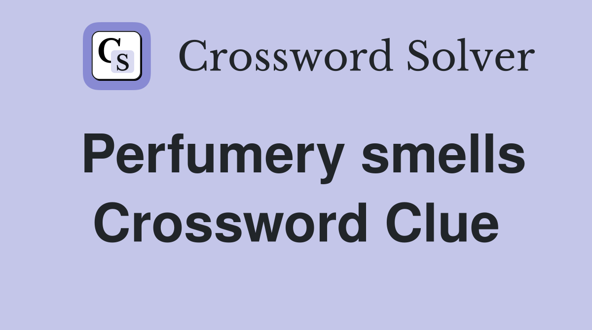 Perfumery smells Crossword Clue