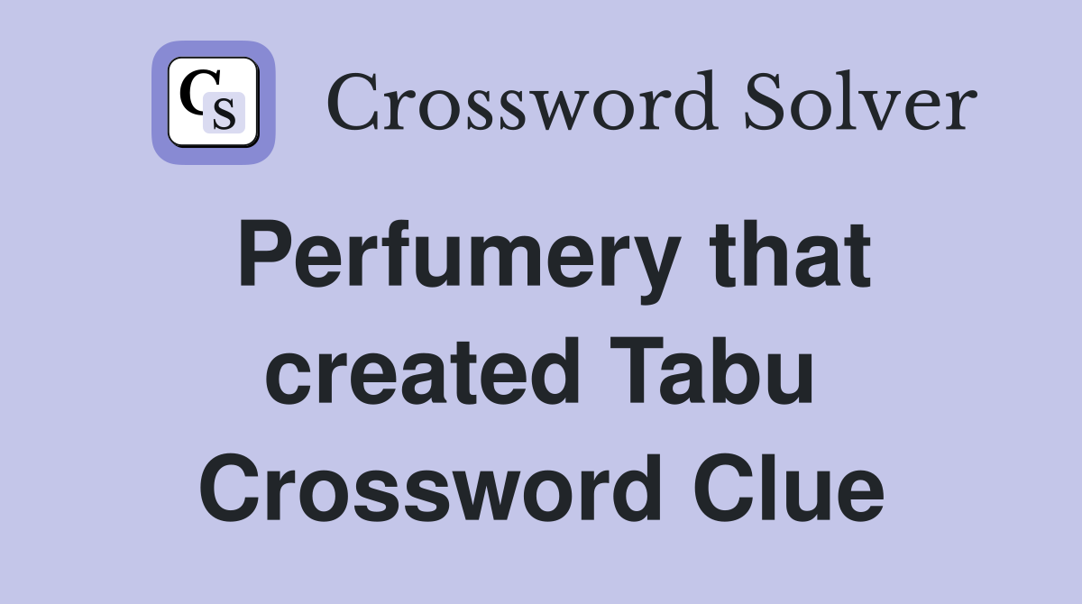 Perfumery that created Tabu Crossword Clue