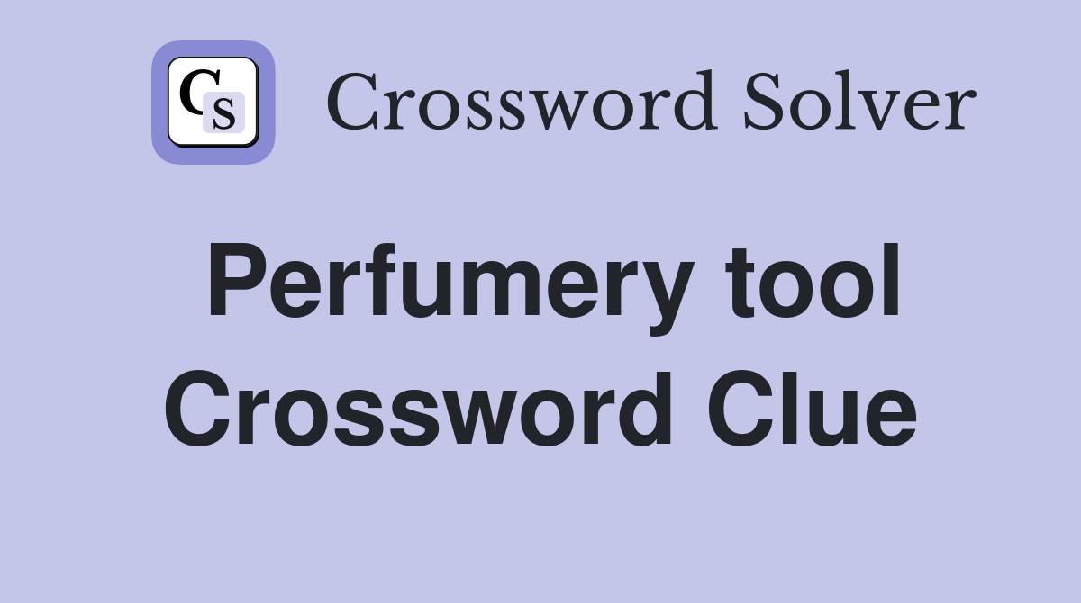 Perfumery tool Crossword Clue