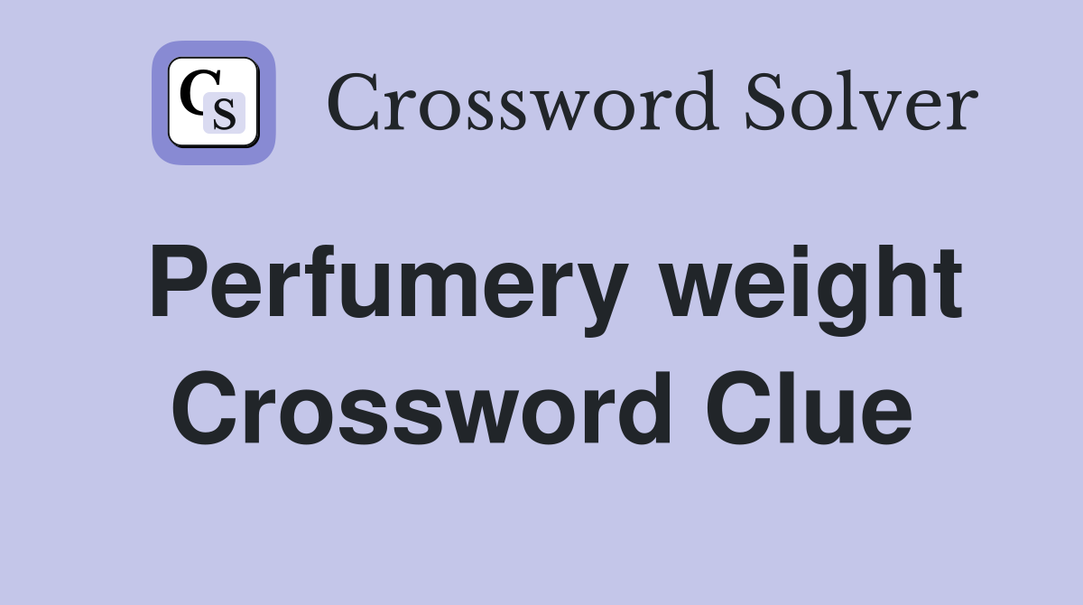 Perfumery weight Crossword Clue
