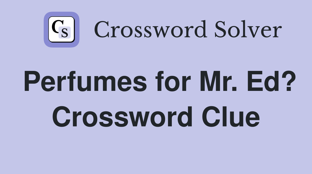 Perfumes for Mr. Ed? Crossword Clue
