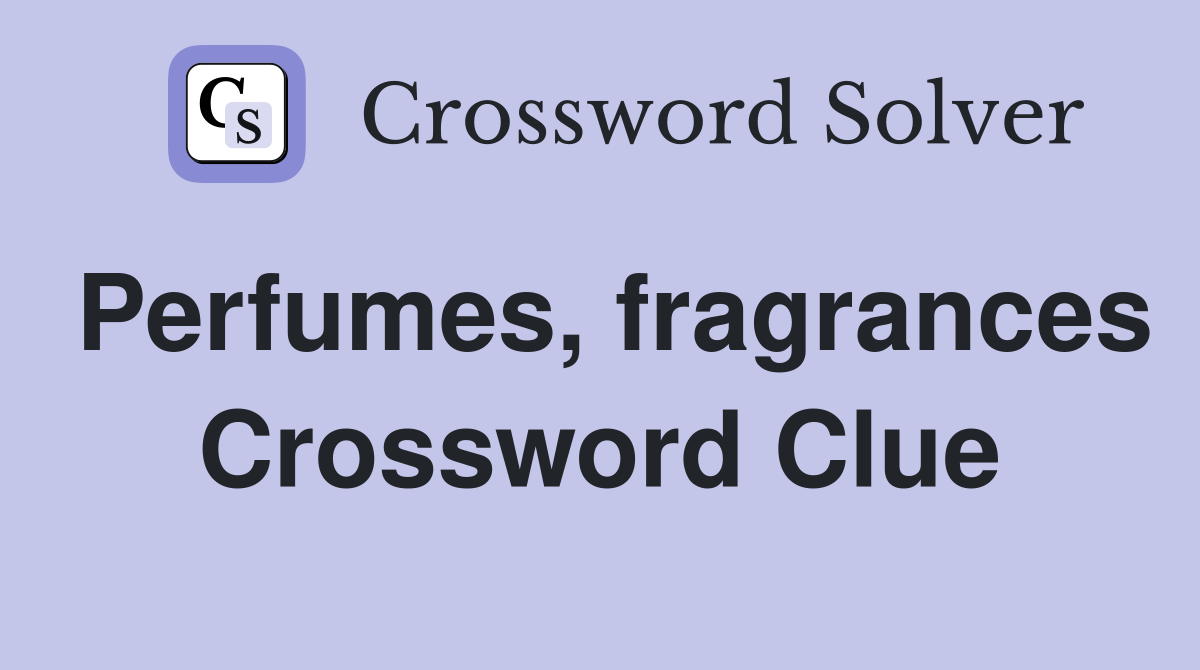 Perfumes, fragrances Crossword Clue