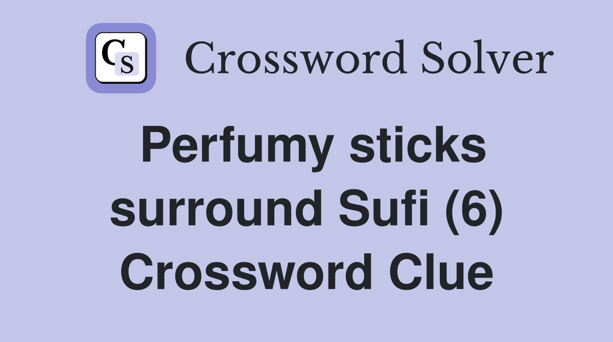 Perfumy sticks surround Sufi (6) Crossword Clue