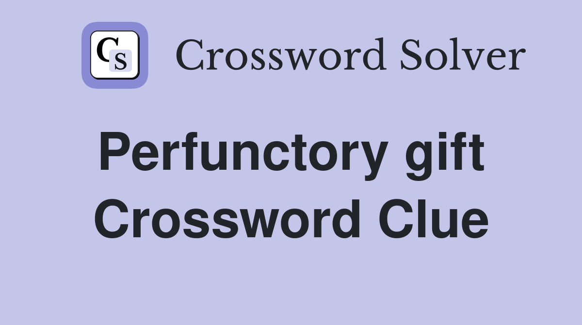 Perfunctory gift  Crossword Clue