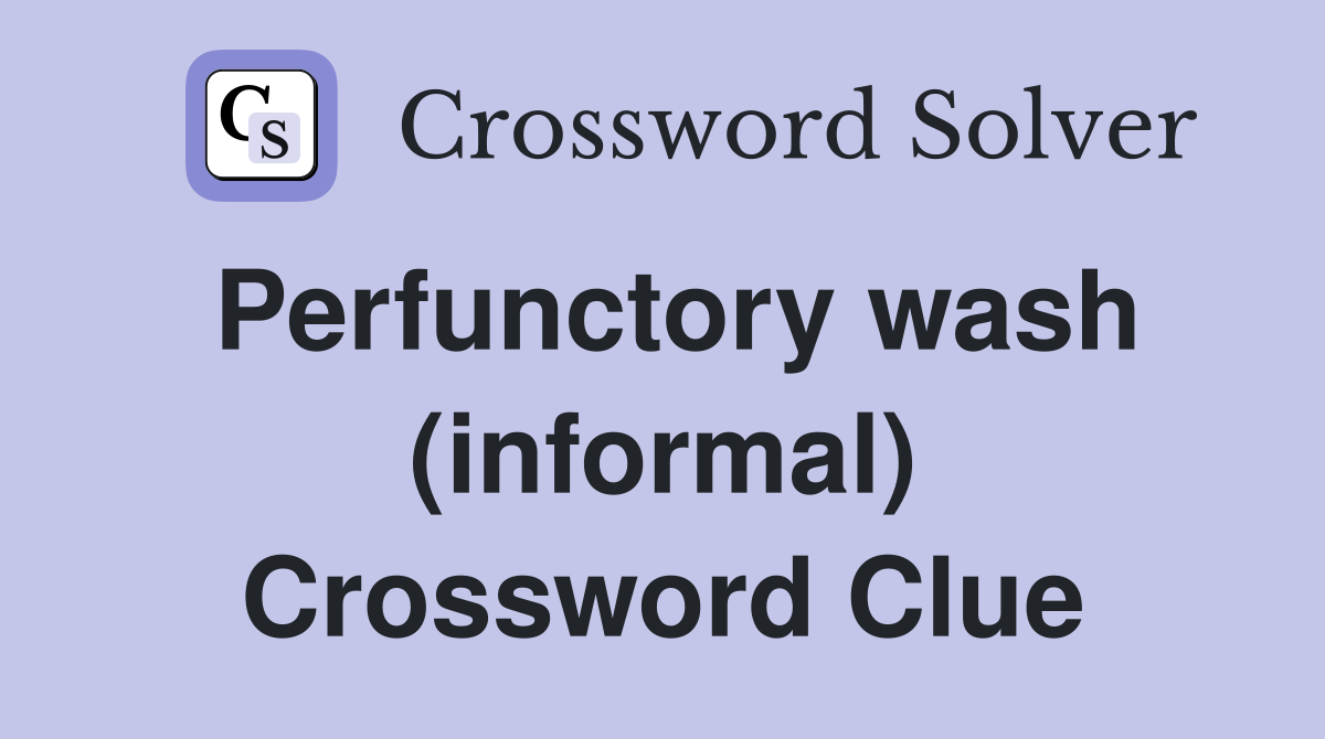 Perfunctory wash (informal) Crossword Clue