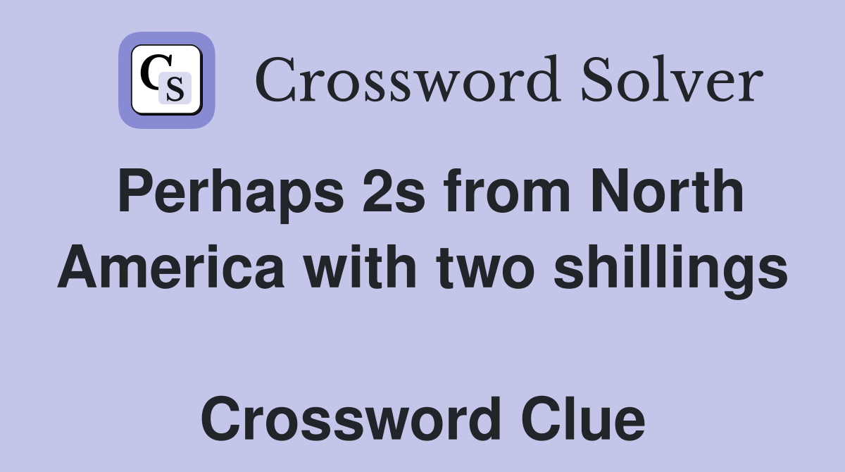 Perhaps 2s from North America with two shillings  Crossword Clue