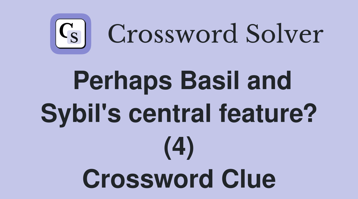 Perhaps Basil and Sybil's central feature? (4) Crossword Clue