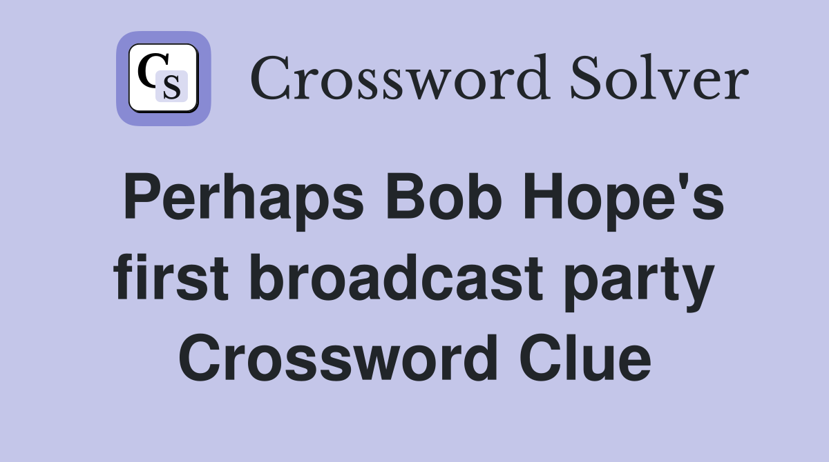 Perhaps Bob Hope's first broadcast party Crossword Clue