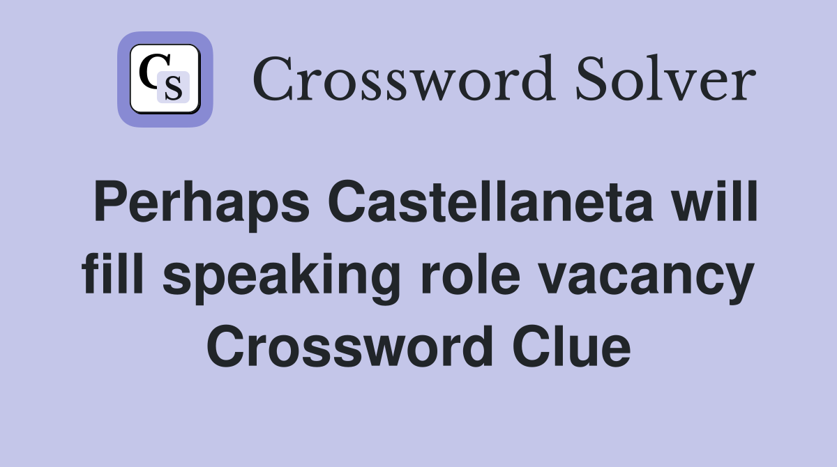 Perhaps Castellaneta will fill speaking role vacancy Crossword Clue