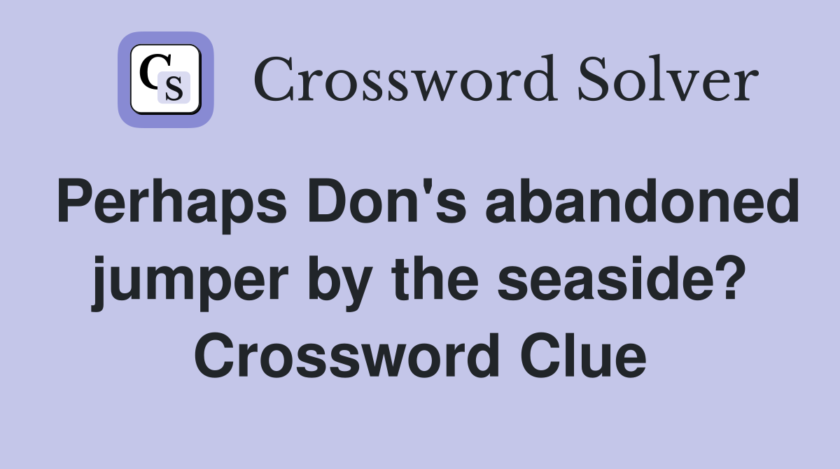 Perhaps Don's abandoned jumper by the seaside? Crossword Clue