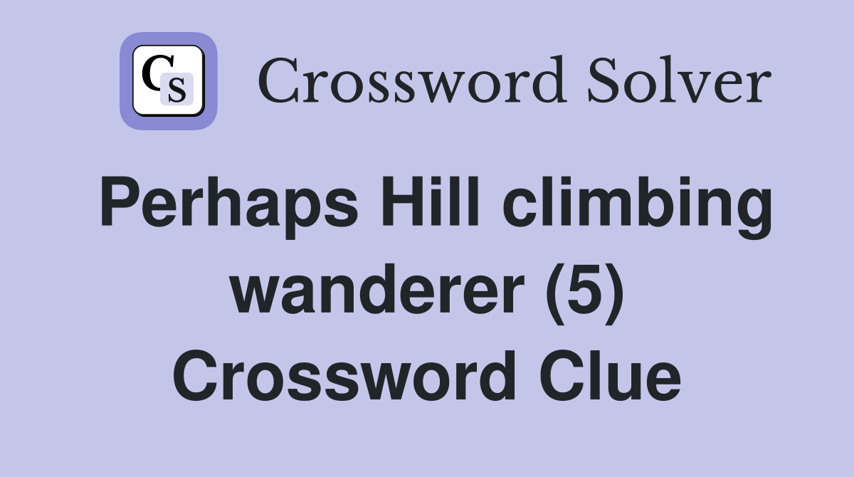 Perhaps Hill climbing wanderer (5) Crossword Clue