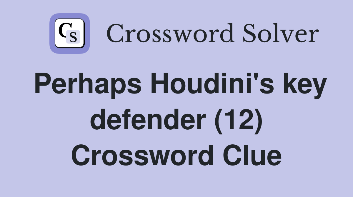 Perhaps Houdini's key defender (12) Crossword Clue