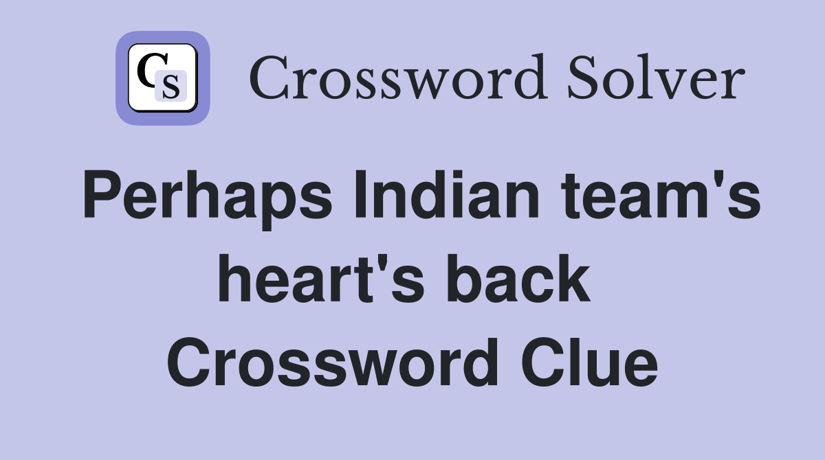 Perhaps Indian team's heart's back  Crossword Clue